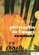 Philosophie de l'oeuvre commune - Nikolai Fiodorov