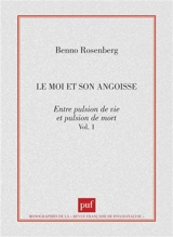 Le moi et son angoisse : entre pulsion de vie et pulsion de mort - Benno Rosenberg