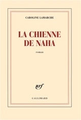 La chienne de Naha - Caroline Lamarche