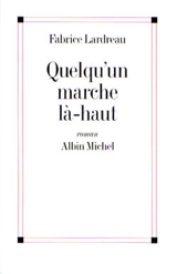 Quelqu'un marche là-haut - Fabrice Lardreau