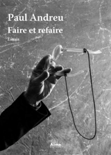 Faire et refaire : essais - Paul Andreu