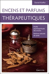 Encens et parfums thérapeutiques : profils psychospirituels des encens, parfums naturels de santé - Daniel Kieffer