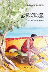Les cendres de Persépolis ou Le fils de Zotos - Robert Blondel