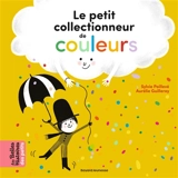 Le petit collectionneur de couleurs - Sylvie Poillevé