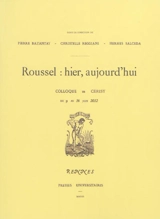 Raymond Roussel : hier, aujourd'hui : actes du colloque de Cerisy, 9-16 juin 2012 - Centre culturel international (Cerisy-la-Salle, Manche). Colloque (2012)