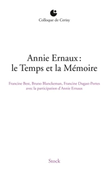 Annie Ernaux : le temps et la mémoire : actes du colloque de Cerisy, 6-13 juillet 2012 - Centre culturel international (Cerisy-la-Salle, Manche). Colloque (2012)