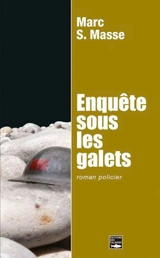 Enquête sous les galets - Marc Sylvain Masse