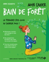 Mon cahier bain de forêt : la tendance feel good du shinrin yoku ! - Annie Casamayou