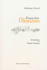 Franchir l'horizon : entretiens avec Pascal Pistone - Anthony Girard