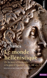 Nouvelle histoire de l'Antiquité. Vol. 4. Le monde hellénistique : de la mort d'Alexandre à la paix d'Apamée, 323-188 - Pierre Cabanes