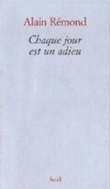 Chaque jour est un adieu : récit - Alain Rémond