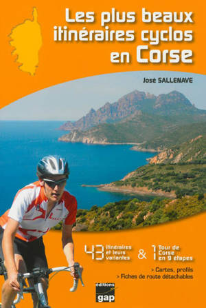 Les plus beaux itinéraires cyclos en Corse : 43 itinéraires et leurs variantes & 1 tour de Corse en 9 étapes - José Sallenave