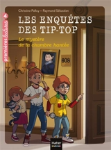 Les enquêtes des Tip-Top. Vol. 2. Le mystère de la chambre hantée - Christine Palluy