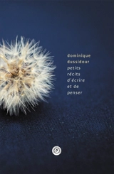 Petits récits d'écrire et de penser - Dominique Dussidour