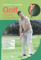 Golf : anatomie et mouvements : un guide illustré pour gagner en force, en souplesse et en puissance et améliorer son jeu sur le green - Craig Davies