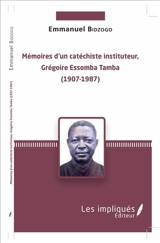 Mémoires d'un catéchiste instituteur, Grégoire Essomba Tamba (1907-1987) - Emmanuel Michel Bidzogo