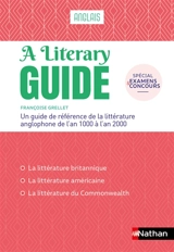 A literary guide, anglais : un guide de référence de la littérature anglophone de l'an 1000 à l'an 2000 : spécial examens et concours. The literary guide : a guide to the literature of the United Kingdom, the United States and the Commonwealth 1000-2 - Françoise Grellet