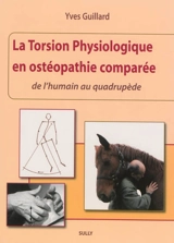 La torsion physiologique en ostéopathie comparée : de l'humain au quadrupède - Yves Guillard