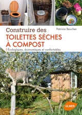 Construire des toilettes sèches à compost : écologiques, économiques et confortables - Patricia Beucher