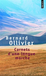 Carnets d'une longue marche : nouveau voyage d'Istanbul à Xi'an : récit - Bernard Ollivier