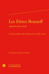 Les frères Bonneff, reporters du travail : articles publiés dans L'Humanité de 1908 à 1914 - Léon Bonneff