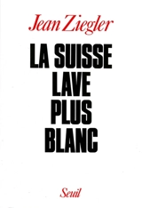 La Suisse lave plus blanc - Jean Ziegler