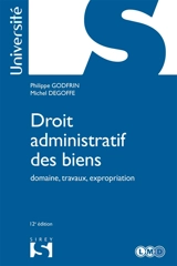Droit administratif des biens : domaine, travaux, expropriation - Philippe Godfrin