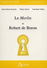 Le Merlin de Robert de Boron - Sylvie Bazin-Tacchella