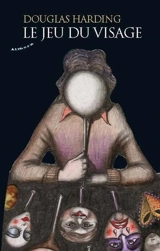 Le jeu du visage - Douglas Edison Harding