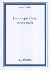 La vie qui s'écrit toute seule - Agnès Guellec