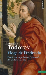 Eloge de l'individu : essai sur la peinture flamande de la Renaissance - Tzvetan Todorov