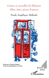 Contes et nouvelles de Palestine : Aban râmi, pierre d'amour - Farah Mebarki