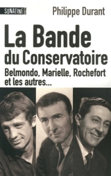 La bande du Conservatoire : Belmondo, Marielle, Rochefort et les autres... - Philippe Durant