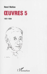 Oeuvres. Vol. 5. 1951-1956 - Henri Wallon