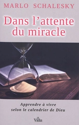 Dans l'attente du miracle : apprendre à vivre selon le calendrier de Dieu - Marlo Schalesky