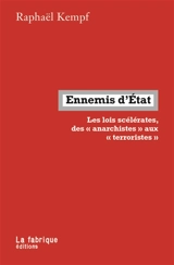Ennemis d'Etat : les lois scélérates, des anarchistes aux terroristes - Raphaël Kempf