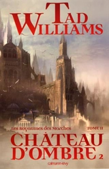 Les royaumes des marches. Vol. 2. Château d'ombre. Vol. 2 - Tad Williams