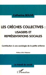 Les crèches collectives : usagers et représentations sociales : contribution à une sociologie de la petite enfance - Catherine Bouve