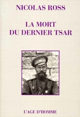 La mort du dernier tsar : la fin d'un mystère ? - Nicolas Ross