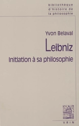 Leibniz : initiation à sa philosophie - Yvon Belaval