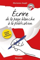 Ecrire, de la page blanche à la publication - Marianne Jaeglé