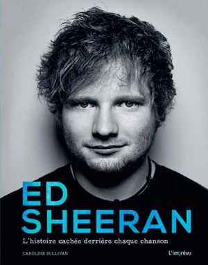 Ed Sheeran : l'histoire cachée derrière chaque chanson - Caroline Sullivan