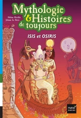 Mythologie & histoires de toujours. Vol. 9. Isis et Osiris - Hélène Kérillis