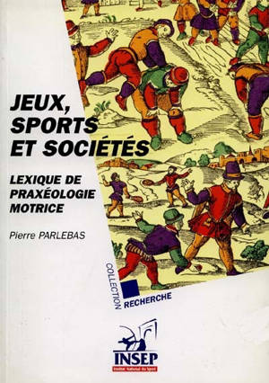 Jeux, sports et sociétés : lexique de praxéologie motrice - Pierre Parlebas