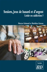 Seniors, jeux de hasard et d'argent : loisir ou addiction ? - Maryse Gaimard