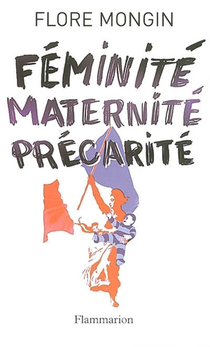 Féminité, maternité, précarité - Flore Mongin