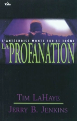 Les survivants de l'Apocalypse. Vol. 9. La profanation : l'Antéchrist monte sur le trône - Tim LaHaye