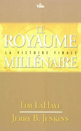 Les survivants de l'Apocalypse. Vol. 16. Le royaume millénaire : la victoire finale - Tim LaHaye