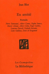 En amitié : portraits : Pierre Emmanuel, Albert Camus, Eugène Ionesco, Marcel Arland, Albert Cohen, Roger Cailois, Lawrence Durrell, Nathalie Sarraute, Louis Guilloux, Denis de Rougemont - Jean Blot