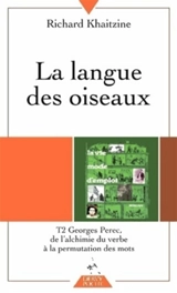 La langue des oiseaux. Vol. 2. De l'alchimie du verbe à la permutation des mots - Richard Khaitzine